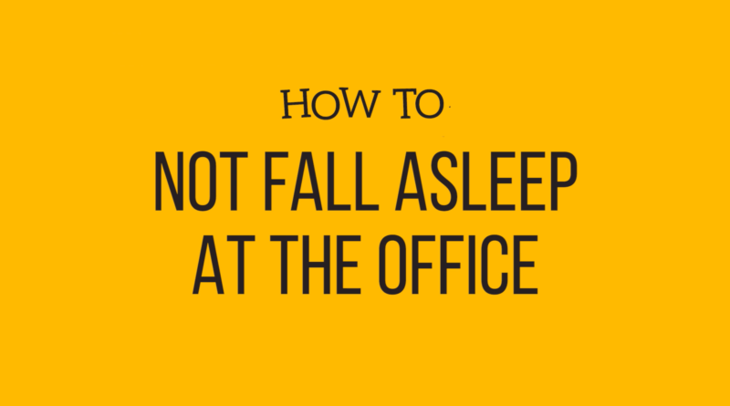 How To Not Fall Asleep in the Office